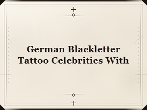 German Blackletter Tattoos on Celebrities: Bold Ink Inspiration