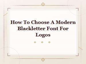 How to Choose a Modern Blackletter Font for Logo Design