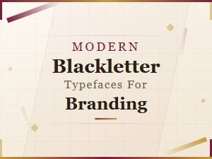 Modern Blackletter Typefaces for Bold Branding